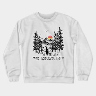 Keep your soul clean and your boots dirty Crewneck Sweatshirt